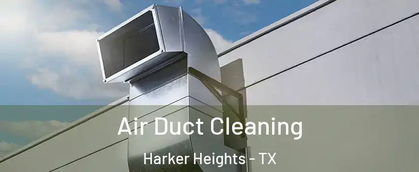  Air Duct Cleaning Harker Heights - TX