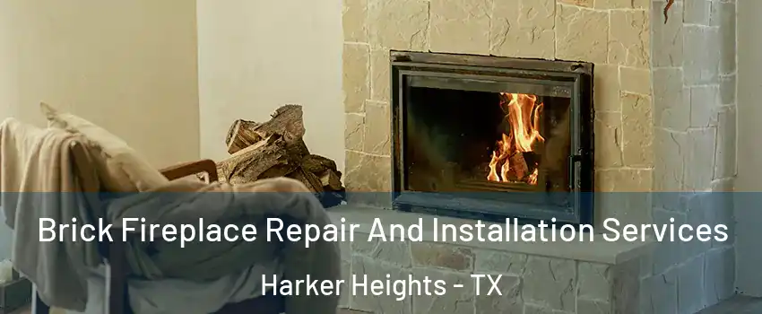  Brick Fireplace Repair And Installation Services Harker Heights - TX