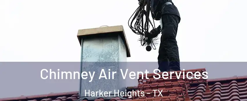  Chimney Air Vent Services Harker Heights - TX