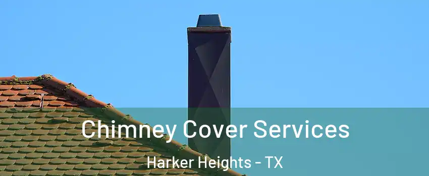  Chimney Cover Services Harker Heights - TX