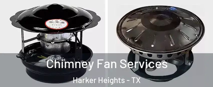  Chimney Fan Services Harker Heights - TX