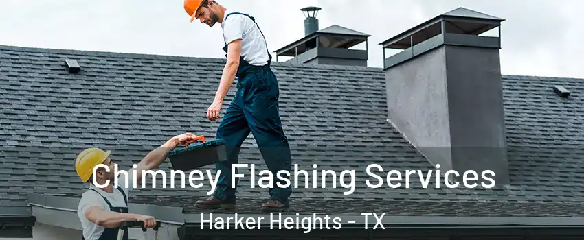 Chimney Flashing Services Harker Heights - TX