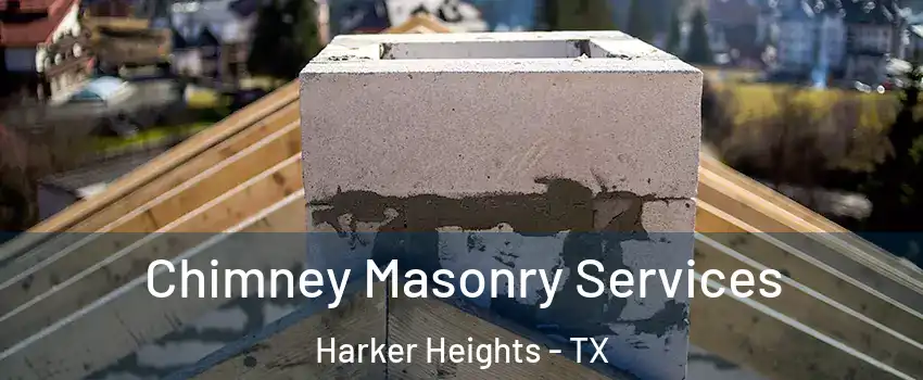  Chimney Masonry Services Harker Heights - TX