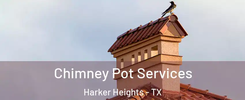  Chimney Pot Services Harker Heights - TX