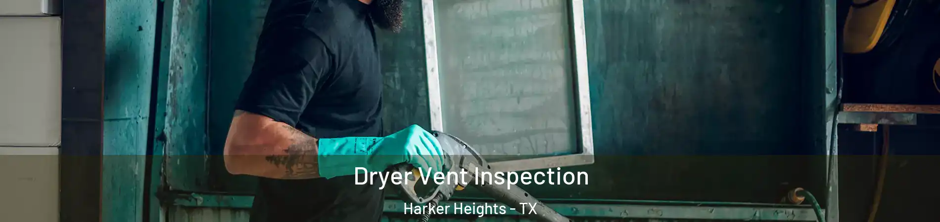  Dryer Vent Inspection Harker Heights - TX
