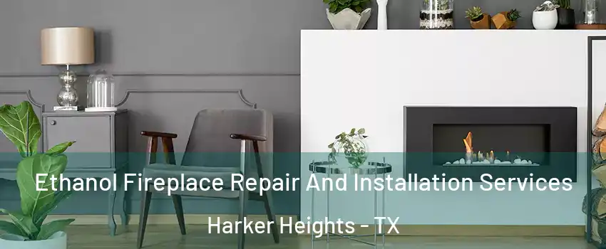  Ethanol Fireplace Repair And Installation Services Harker Heights - TX