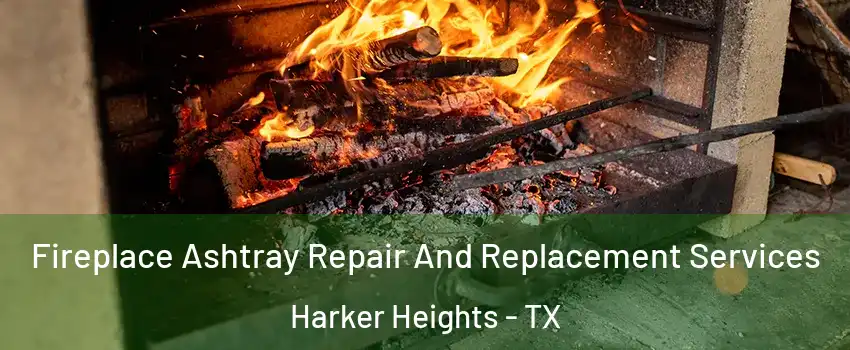  Fireplace Ashtray Repair And Replacement Services Harker Heights - TX