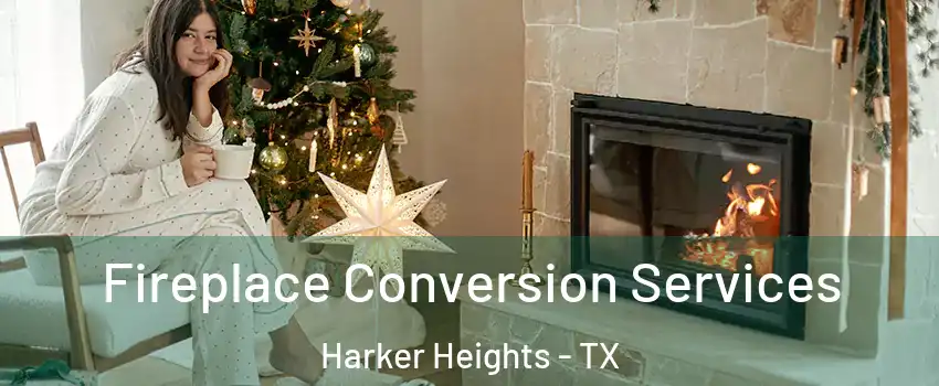  Fireplace Conversion Services Harker Heights - TX