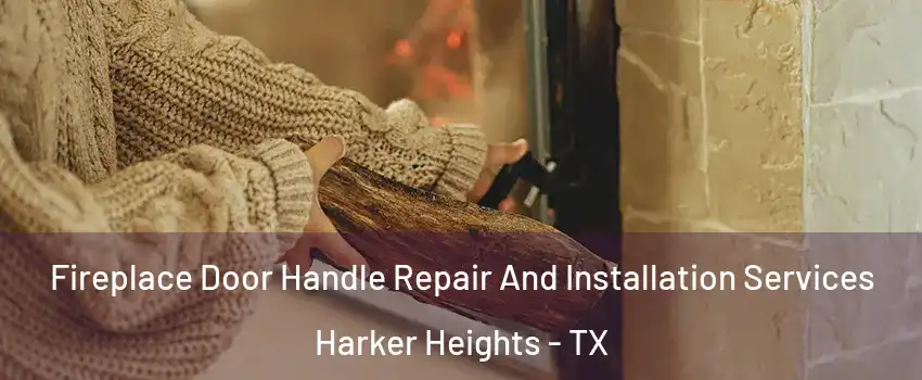  Fireplace Door Handle Repair And Installation Services Harker Heights - TX