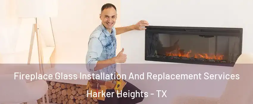  Fireplace Glass Installation And Replacement Services Harker Heights - TX