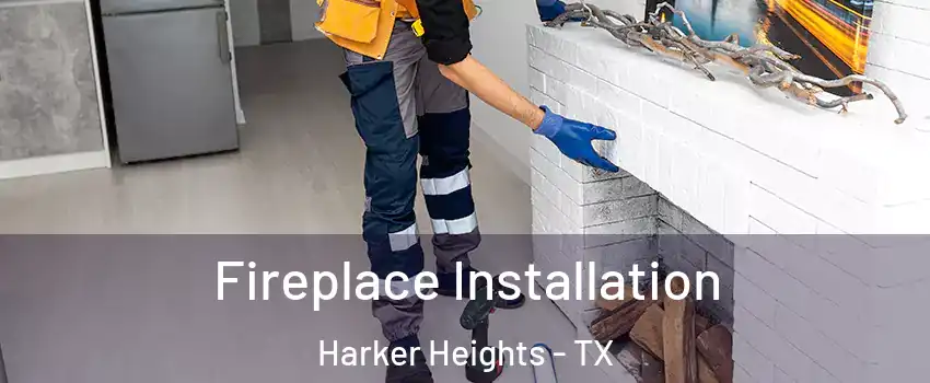  Fireplace Installation Harker Heights - TX
