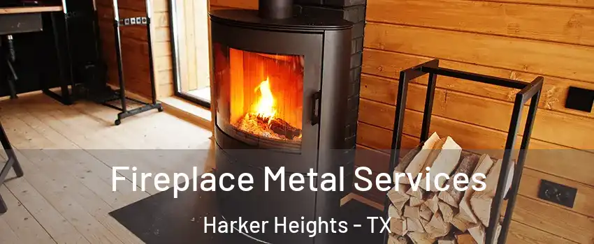  Fireplace Metal Services Harker Heights - TX