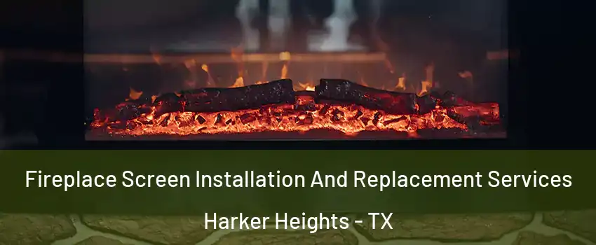  Fireplace Screen Installation And Replacement Services Harker Heights - TX
