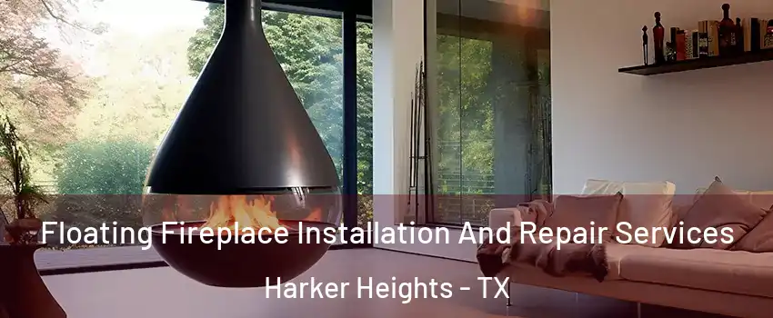  Floating Fireplace Installation And Repair Services Harker Heights - TX