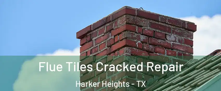  Flue Tiles Cracked Repair Harker Heights - TX