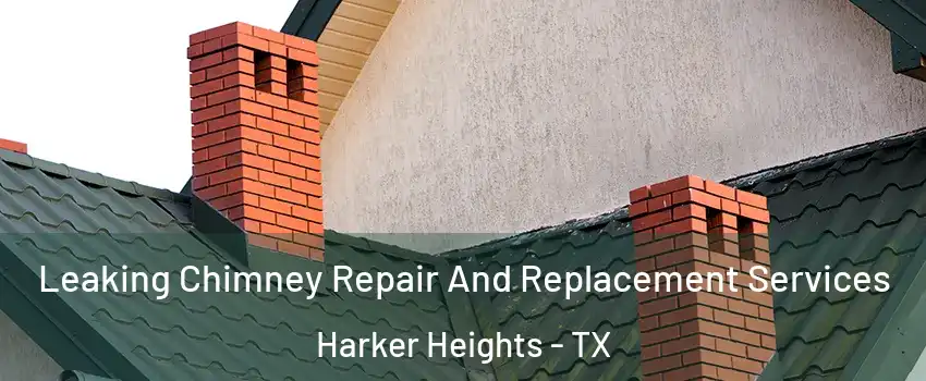  Leaking Chimney Repair And Replacement Services Harker Heights - TX