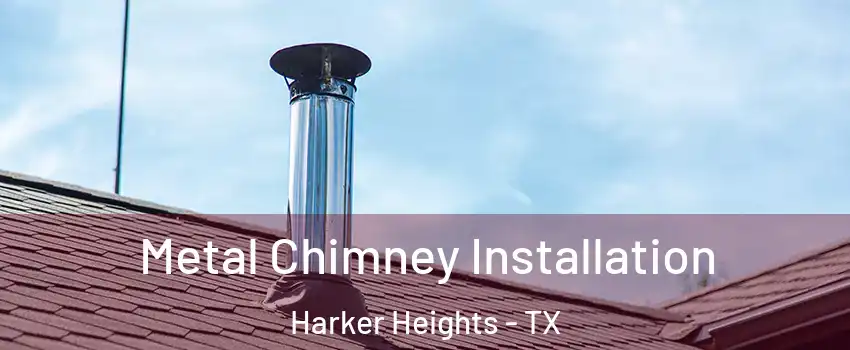  Metal Chimney Installation Harker Heights - TX