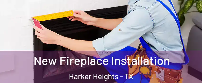  New Fireplace Installation Harker Heights - TX