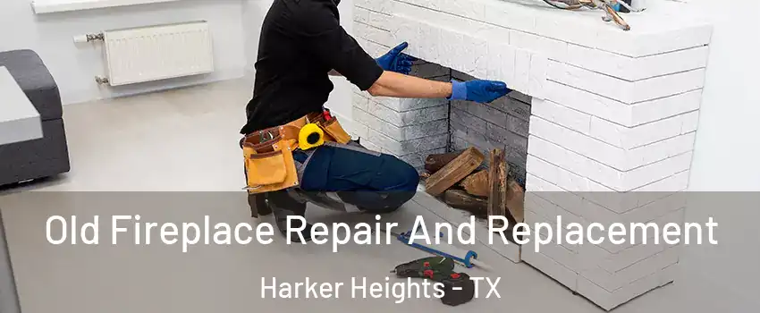  Old Fireplace Repair And Replacement Harker Heights - TX