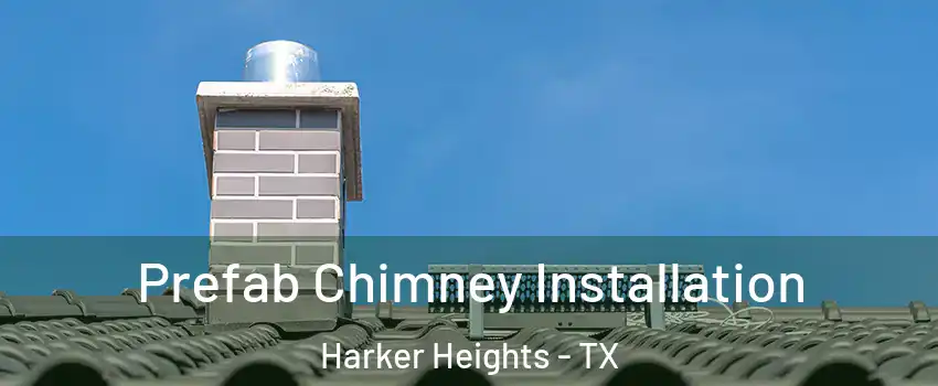  Prefab Chimney Installation Harker Heights - TX