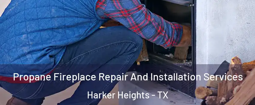  Propane Fireplace Repair And Installation Services Harker Heights - TX