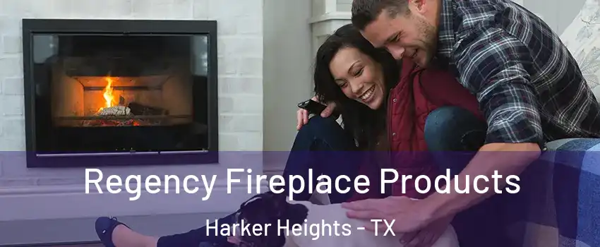  Regency Fireplace Products Harker Heights - TX
