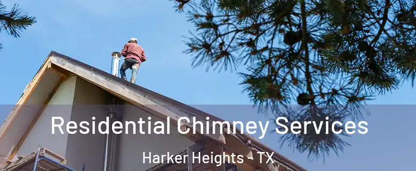  Residential Chimney Services Harker Heights - TX