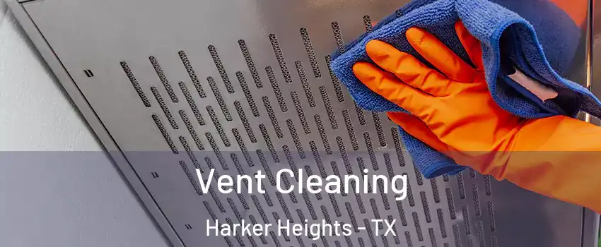  Vent Cleaning Harker Heights - TX