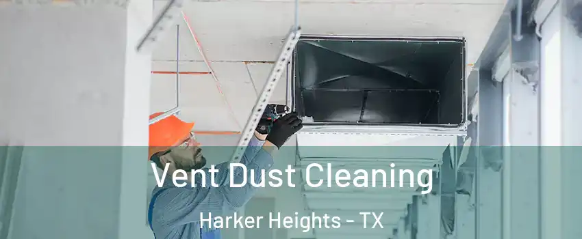  Vent Dust Cleaning Harker Heights - TX