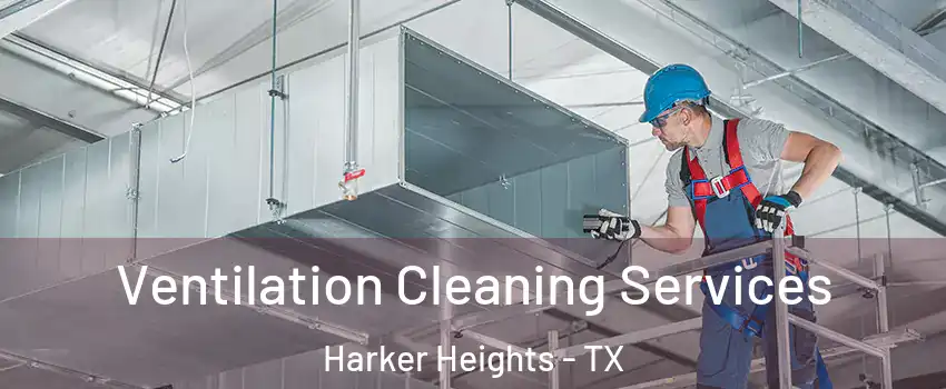  Ventilation Cleaning Services Harker Heights - TX