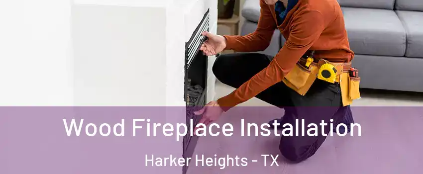  Wood Fireplace Installation Harker Heights - TX