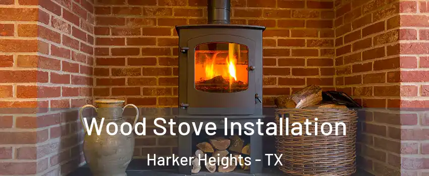  Wood Stove Installation Harker Heights - TX