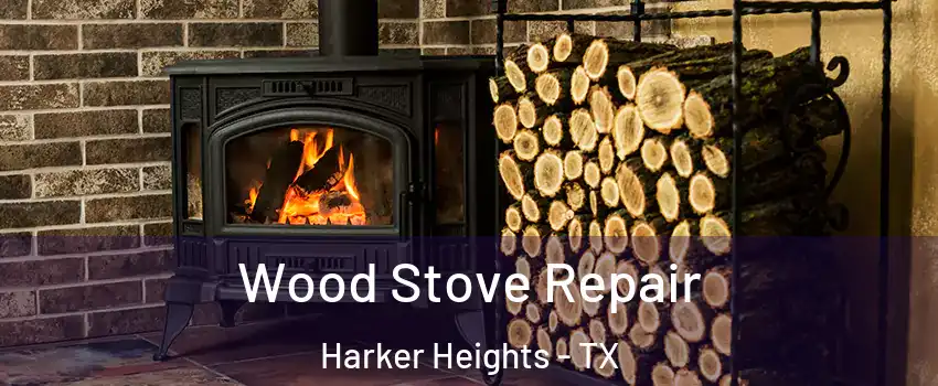  Wood Stove Repair Harker Heights - TX